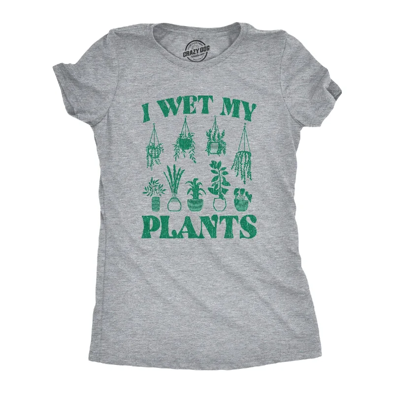 I Wet My Plants Women's T Shirt