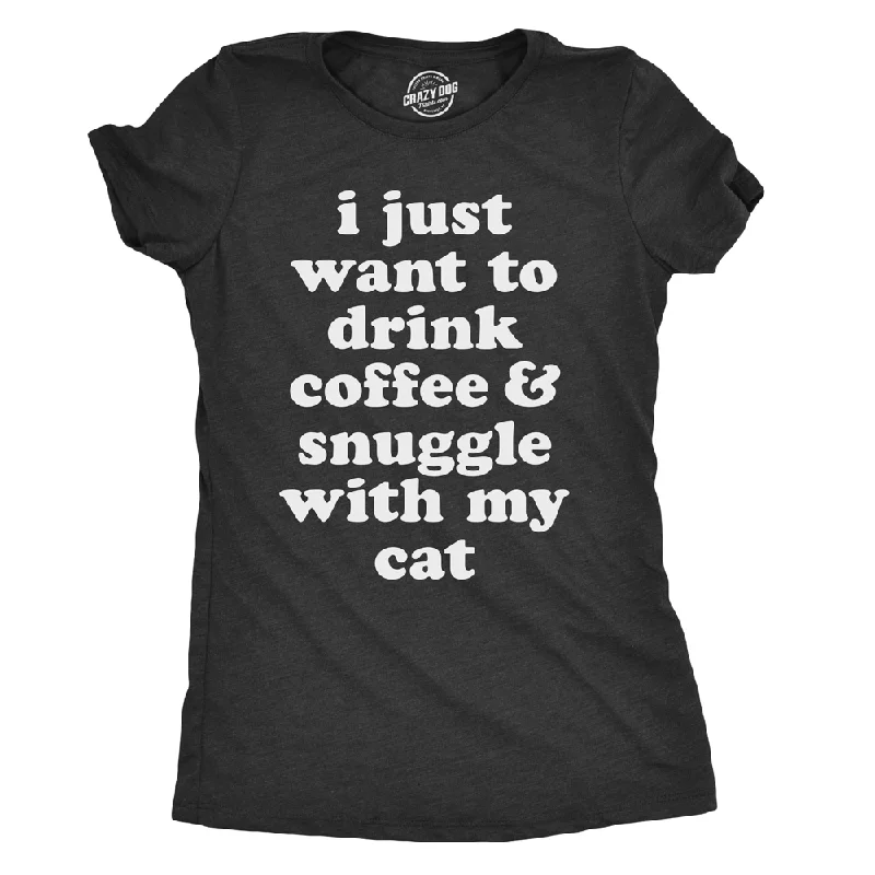 I Just Want To Drink Coffee and Snuggle With My Cat Women's T Shirt